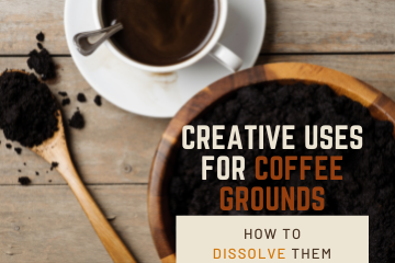 Creative Uses for Coffee Grounds and How to Dissolve Them